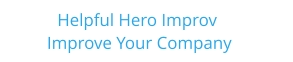 Helpful Hero Improv     Improve Your Company