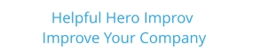 Helpful Hero Improv     Improve Your Company