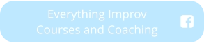 Everything Improv     Courses and Coaching
