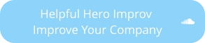 Helpful Hero Improv     Improve Your Company