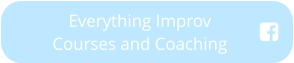 Everything Improv     Courses and Coaching